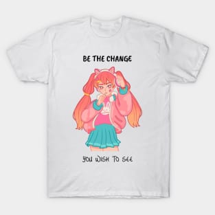 Be the Change You Wish to See Motivation T-Shirt